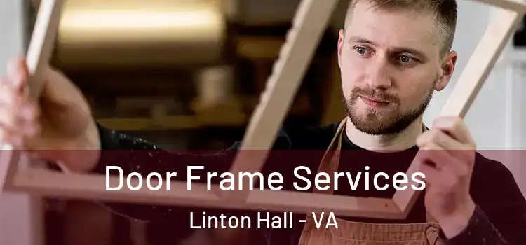  Door Frame Services Linton Hall - VA