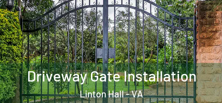 Driveway Gate Installation Linton Hall - VA