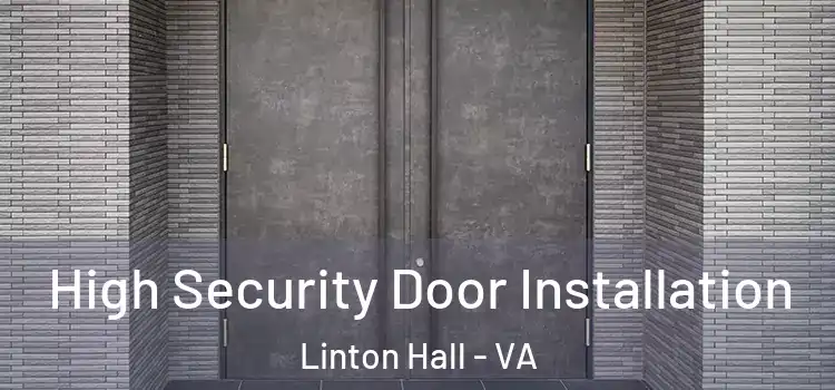 High Security Door Installation Linton Hall - VA
